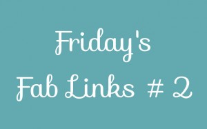 Friday's Fab Links #2