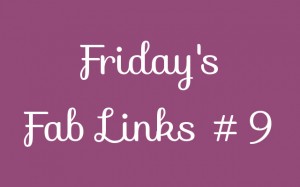 Friday's Fab Links #9