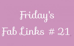 Friday's Fab Links #21