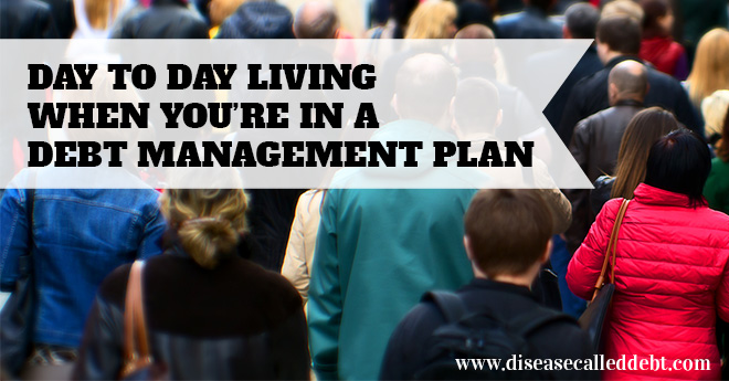 Day to Day Living When You're in a Debt Management Plan