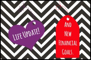 Life update and new financial goals