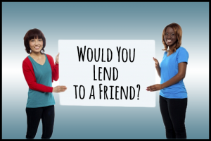 Friends and Finances: Would you Lend to a Friend?