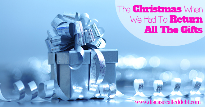 Debt at Christmas - The Time When We Had to Return Everyone's Gifts