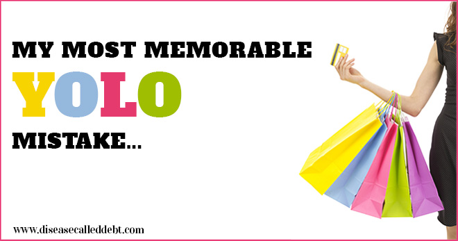 My Most Memorable YOLO Mistake - impulsive spending