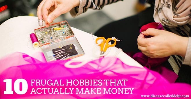 10 Frugal Hobbies That Actually Make Money - Disease Called Debt 