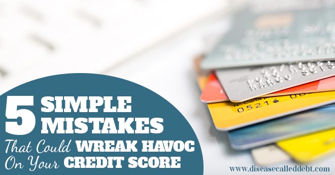 5 Simple Mistakes That Could Wreak Havoc on Your Finances - Disease Called Debt