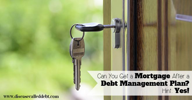 Can you get a mortgage after a debt management plan - Disease Called Debt