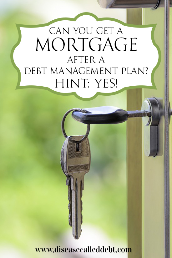 Can you get a mortgage after a debt management plan - Disease Called Debt