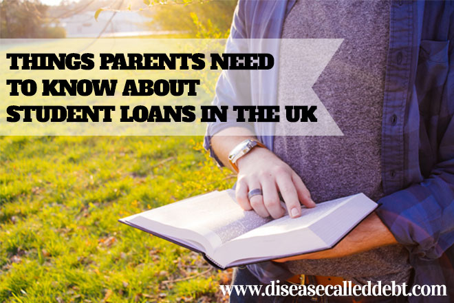 Things Parents Need to Know About Student Loans in the UK - Disease Called Debt