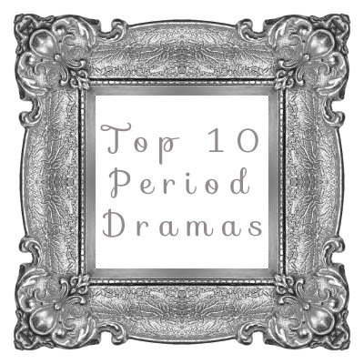 My Top 10 Period Dramas