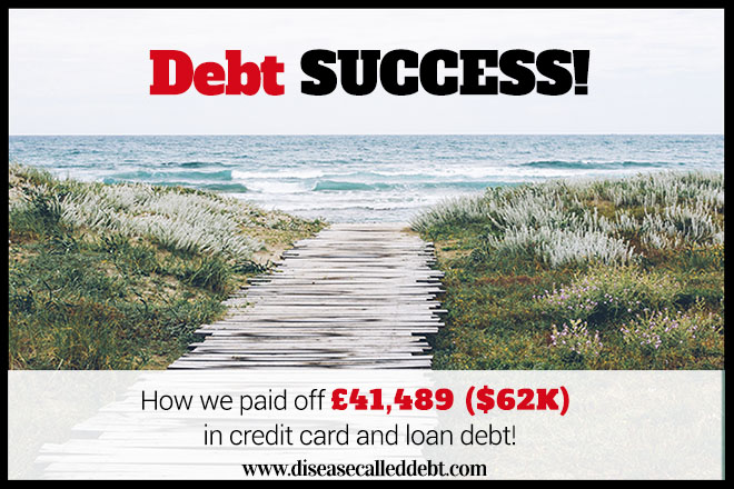 Debt Success Story 2015 - How we paid off £41,489 ($62K) of debt - Disease Called Debt. http://diseasecalleddebt.com/debt-success-story-how-we-paid-off-debt